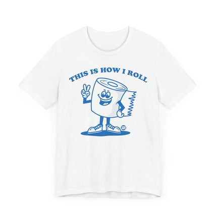 Cute "THIS HOW I ROLL TP" Tee Shirt