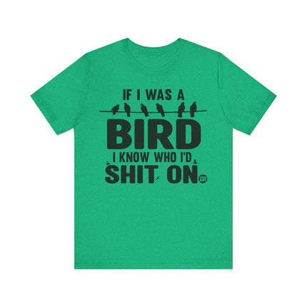 If I Was a Bird Shit On Tee