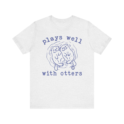 Plays Well With Otters Tee, Funny Otter Tshirt