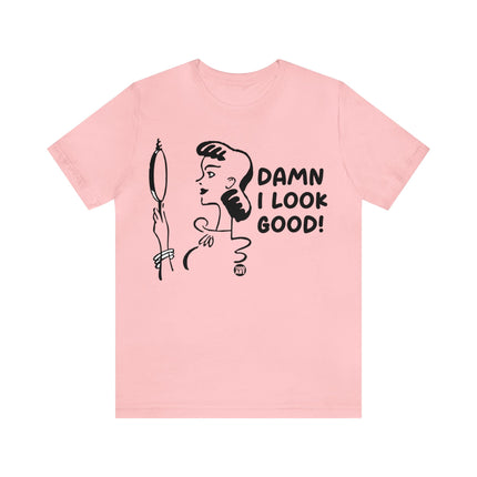 Damn I Look Good Unisex Tee