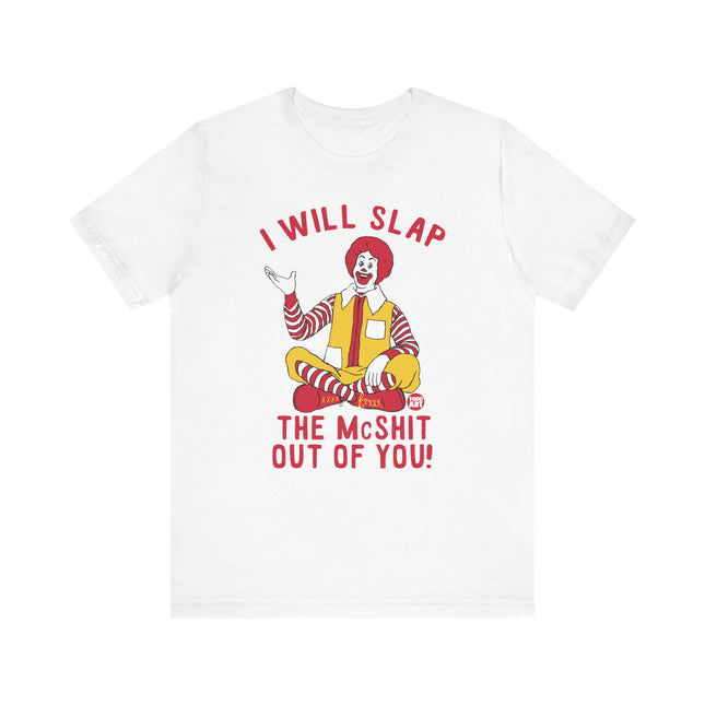 Funny "I WILL SLAP THE MCSHIT OUT OF YOU" McDonald's Tee Shirt