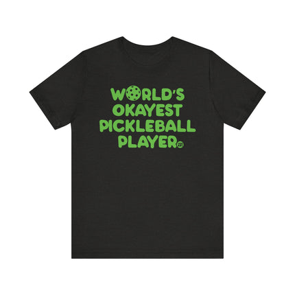 Funny "Worlds Okayest Pickle Ball Player" Tee Shirt