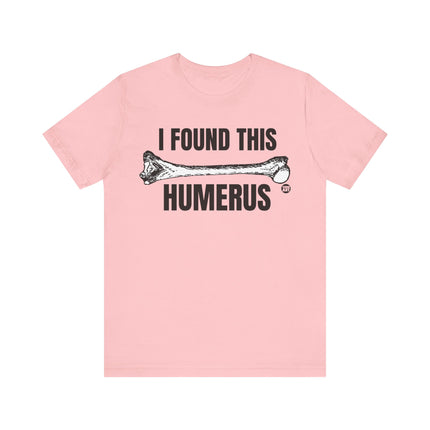 Found This Humerus Tee