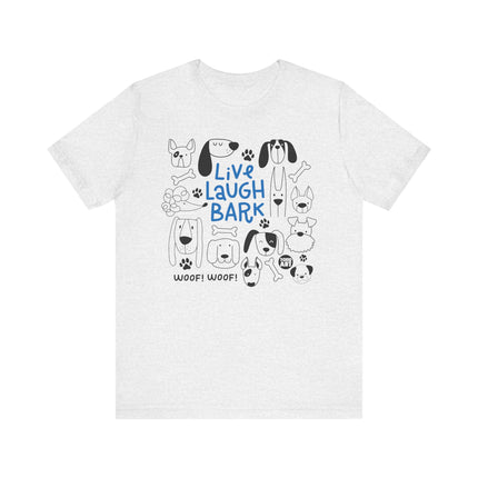 Live Laugh Bark Dogs Tee, Cute Dog Lover Tshirt Gift