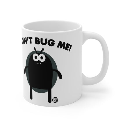 Don't Bug Me Ceramic Mug
