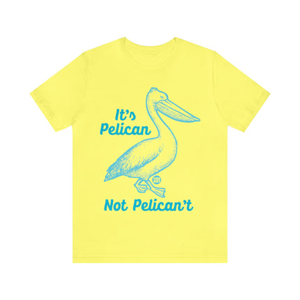 Pelican Not can't Unisex Short Sleeve Tee