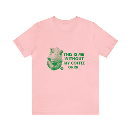 Me Without Coffee Dinosaur Unisex Short Sleeve Tee