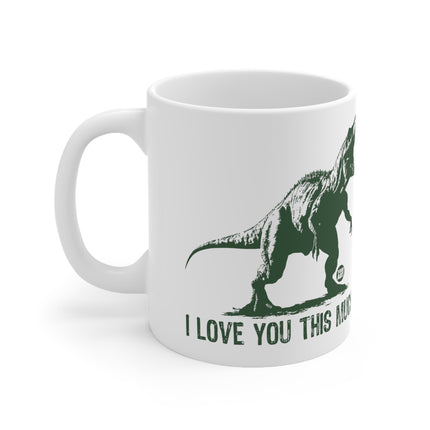 Love You This Much T Rex Ceramic Mug