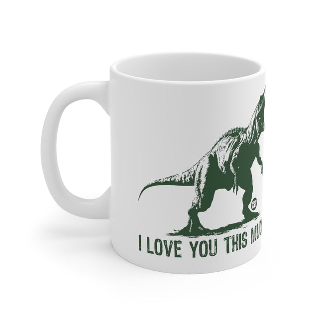 Love You This Much T Rex Ceramic Mug