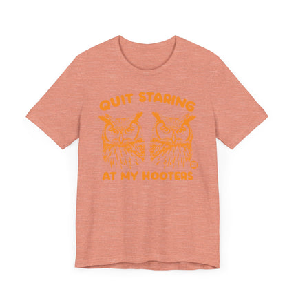 Funny "QUIT STARING AT MY HOOTERS" Tee Shirt