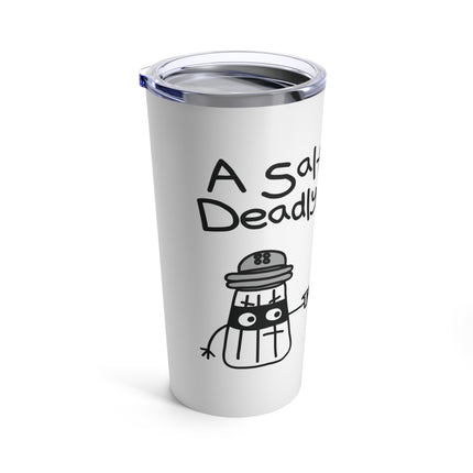 A Salt With a Deadly Weapon Tumbler 20oz