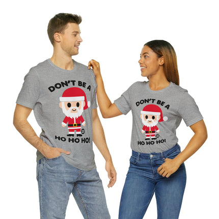 Don't Be a Ho Ho Ho Santa Unisex Christmas Tee