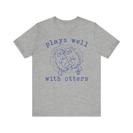 Plays Well With Otters Tee, Funny Otter Tshirt