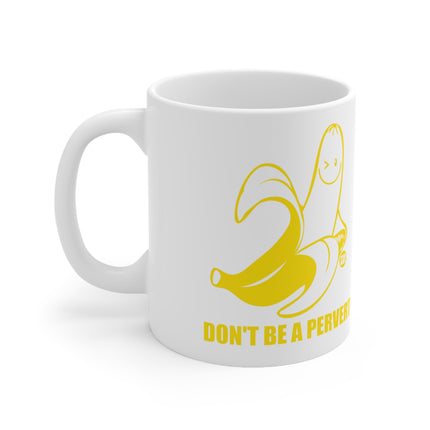 Don't be a Pervert Ceramic Mug