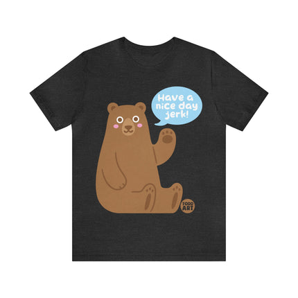 Have a Nice Day Bear Unisex Short Sleeve Tee