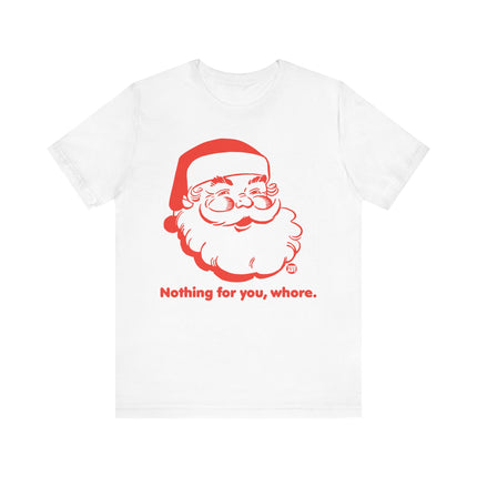 Funny "NOTHING FOR YOU, WHORE" Santa Tee Shirt