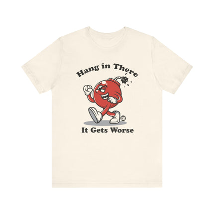 Hang in There Gets Worse Bomb Tee