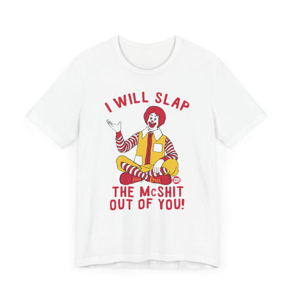 Funny "I WILL SLAP THE MCSHIT OUT OF YOU" McDonald's Tee Shirt