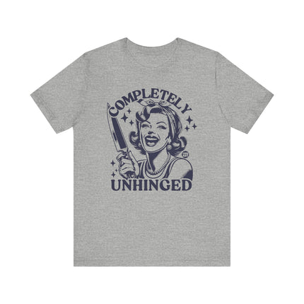 Completely Unhinged Tshirt