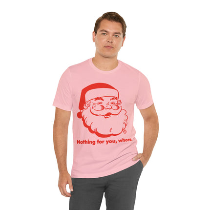 Nothing For You Whore Santa Unisex Tee