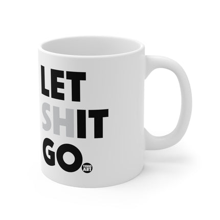 Let Shit Go Ceramic Mug