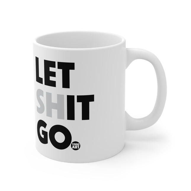 Let Shit Go Ceramic Mug