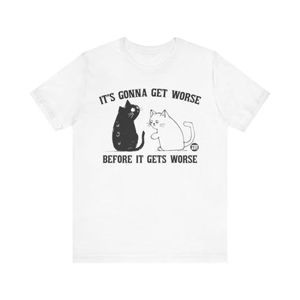 It's Gonna Get Worse Cat Tee, Funny Cat Gonna Get Worse Tshirt