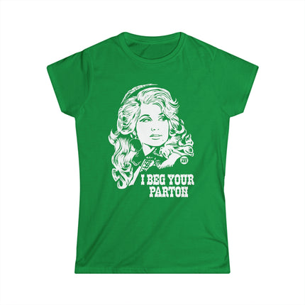 I Beg Your Parton Dolly Women's Softstyle Tee