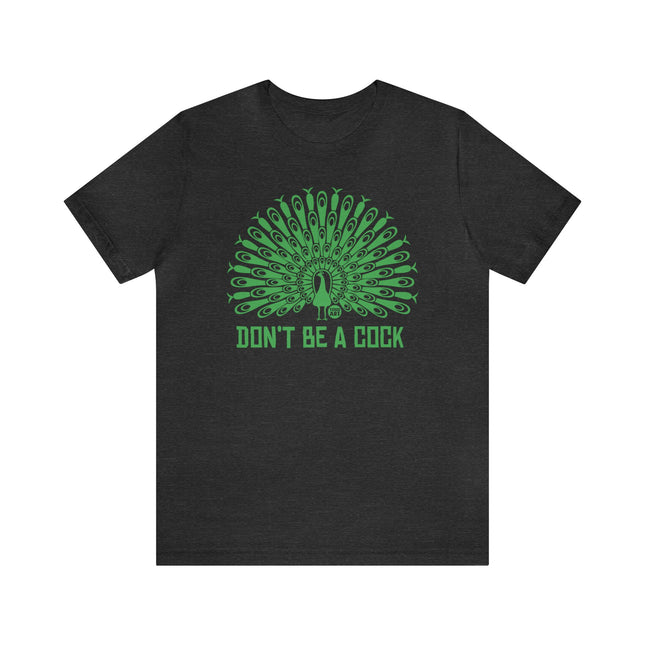 Don't Be A Cock Peacock Unisex Tee