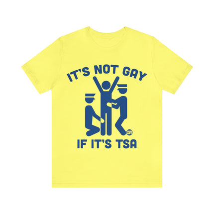 It's Not Gay If TSA Unisex Short Sleeve Tee