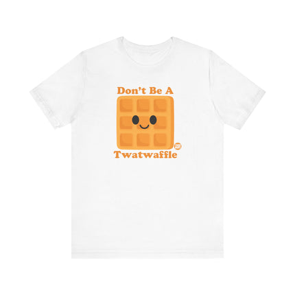 Funny "DON'T BE A TWATWAFFLE" Tee Shirt