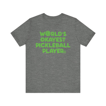 Funny "Worlds Okayest Pickle Ball Player" Tee Shirt