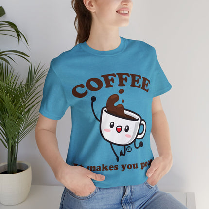 Coffee It Makes You Poop Unisex Tee