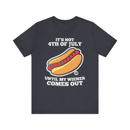 Not 4th July Till Wiener Comes Out Tee