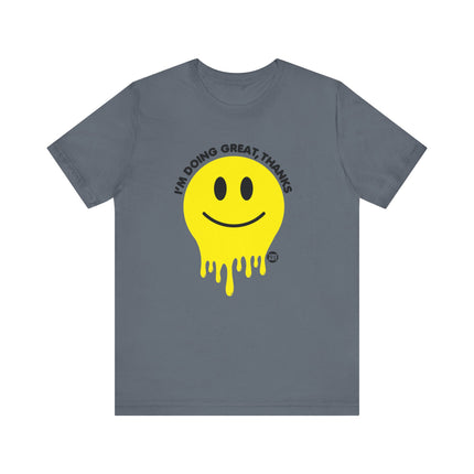 Doing Great Thanks Smiley Tee, Funny Melting Smiley Tshirt