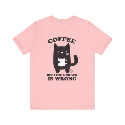 Coffee Because Murder is Wrong Cat Tshirt