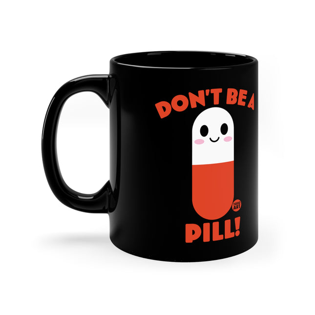 dont be a pill Mug