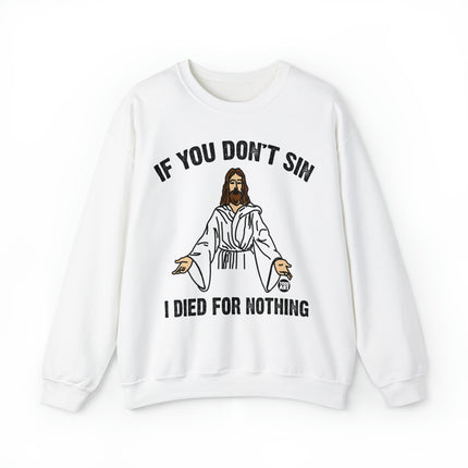 If You Don't Sin Died For Nothing Jesus Crewneck Sweatshirt