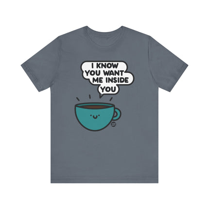 Want Me Inside You Coffee Tee, Funny Coffee Tshirt