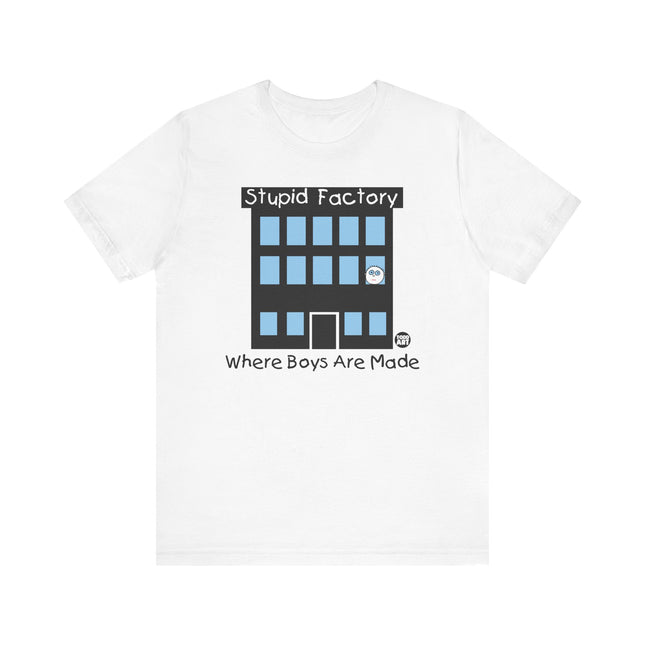 Funny "STUPID FACTORY, WHERE BOYS ARE MADE" Tee Shirt