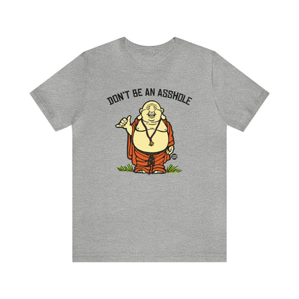 Don't Be An Asshole Buddha Unisex Tee