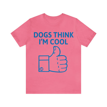 Dogs Think I'm Cool Unisex Short Sleeve Tee