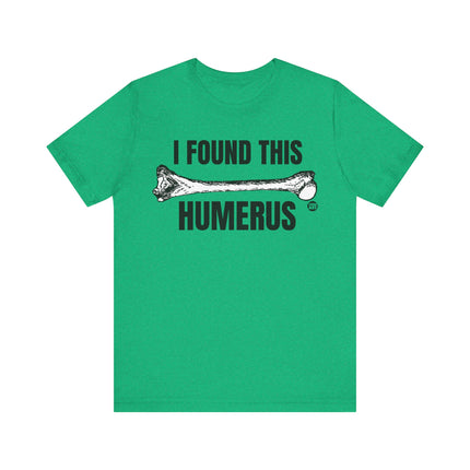 Found This Humerus Tee