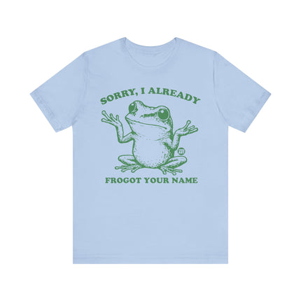 Sorry Already Frogot Your Name Frog Tee, Funny Frog Pun Tshirt