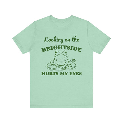 Looking Brightside Hurt My Eyes Tee, Sarcastic Frog Tshirt