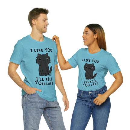 I Like You Kill You Last Unisex Short Sleeve Tee