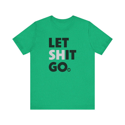 Let Shit Go Tee, Let Shit Go Positive Mindset Tshirt