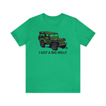 Got a Big Willy Jeep Unisex Tee