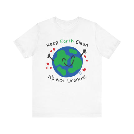 Keep Earth Clean It's Not Uranus Tshirt, Funny Earth Day Tee