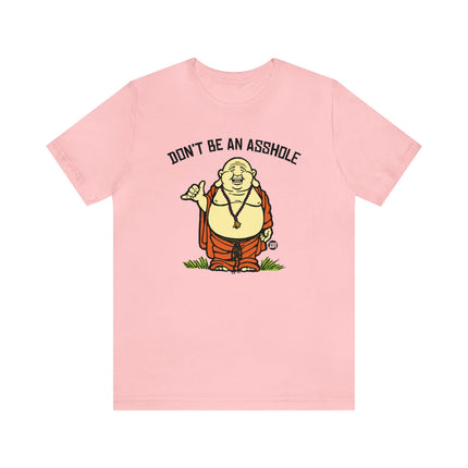 Don't Be An Asshole Buddha Unisex Tee